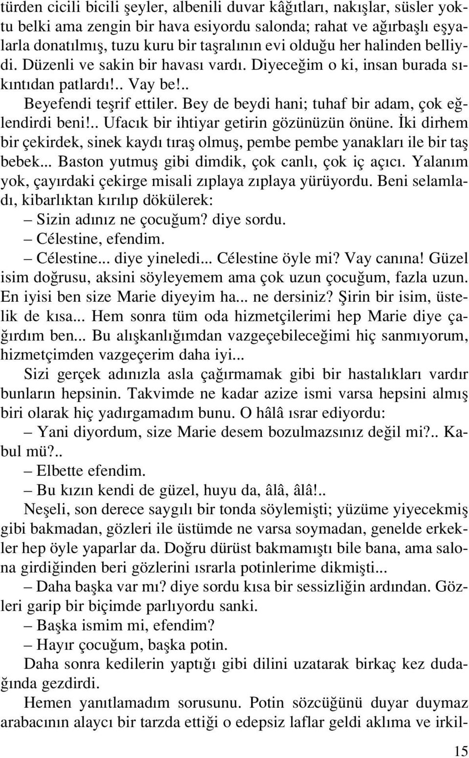 Bey de beydi hani; tuhaf bir adam, çok e lendirdi beni!.. Ufac k bir ihtiyar getirin gözünüzün önüne. ki dirhem bir çekirdek, sinek kayd t rafl olmufl, pembe pembe yanaklar ile bir tafl bebek.