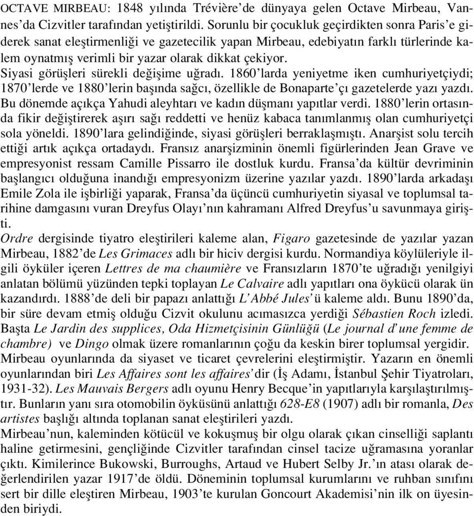 Siyasi görüflleri sürekli de iflime u rad. 1860 larda yeniyetme iken cumhuriyetçiydi; 1870 lerde ve 1880 lerin bafl nda sa c, özellikle de Bonaparte ç gazetelerde yaz yazd.