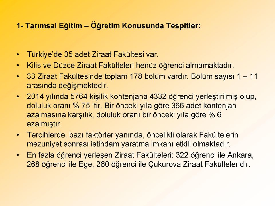 2014 yılında 5764 kişilik kontenjana 4332 öğrenci yerleştirilmiş olup, doluluk oranı % 75 tir.