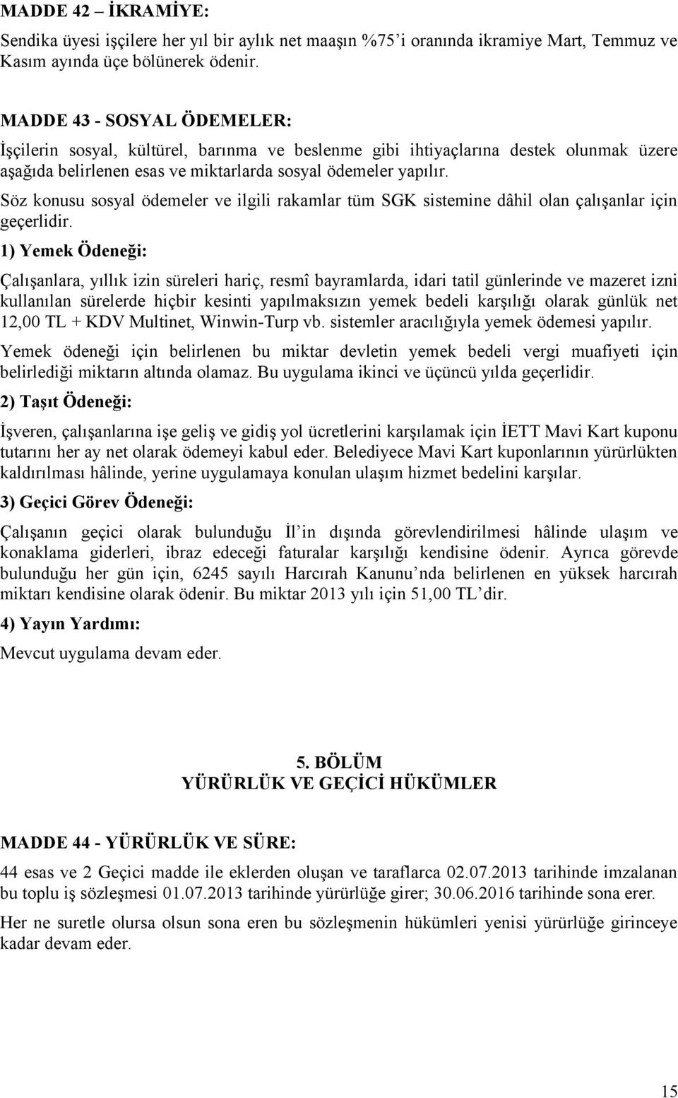 Söz konusu sosyal ödemeler ve ilgili rakamlar tüm SGK sistemine dâhil olan çalışanlar için geçerlidir.