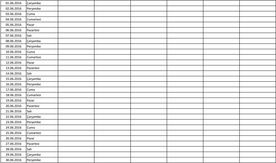 06.2016 Cuma 18.06.2016 Cumartesi 19.06.2016 Pazar 20.06.2016 Pazartesi 21.06.2016 Salı 22.06.2016 Çarşamba 23.06.2016 Perşembe 24.06.2016 Cuma 25.