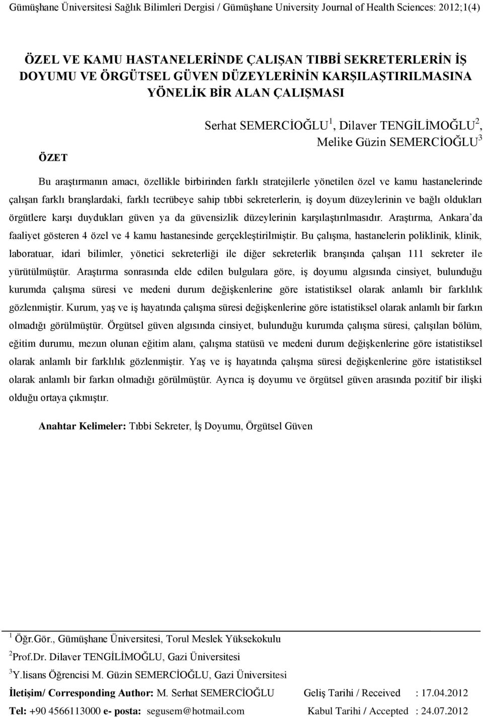 stratejilerle yönetilen özel ve kamu hastanelerinde çalışan farklı branşlardaki, farklı tecrübeye sahip tıbbi sekreterlerin, iş doyum düzeylerinin ve bağlı oldukları örgütlere karşı duydukları güven