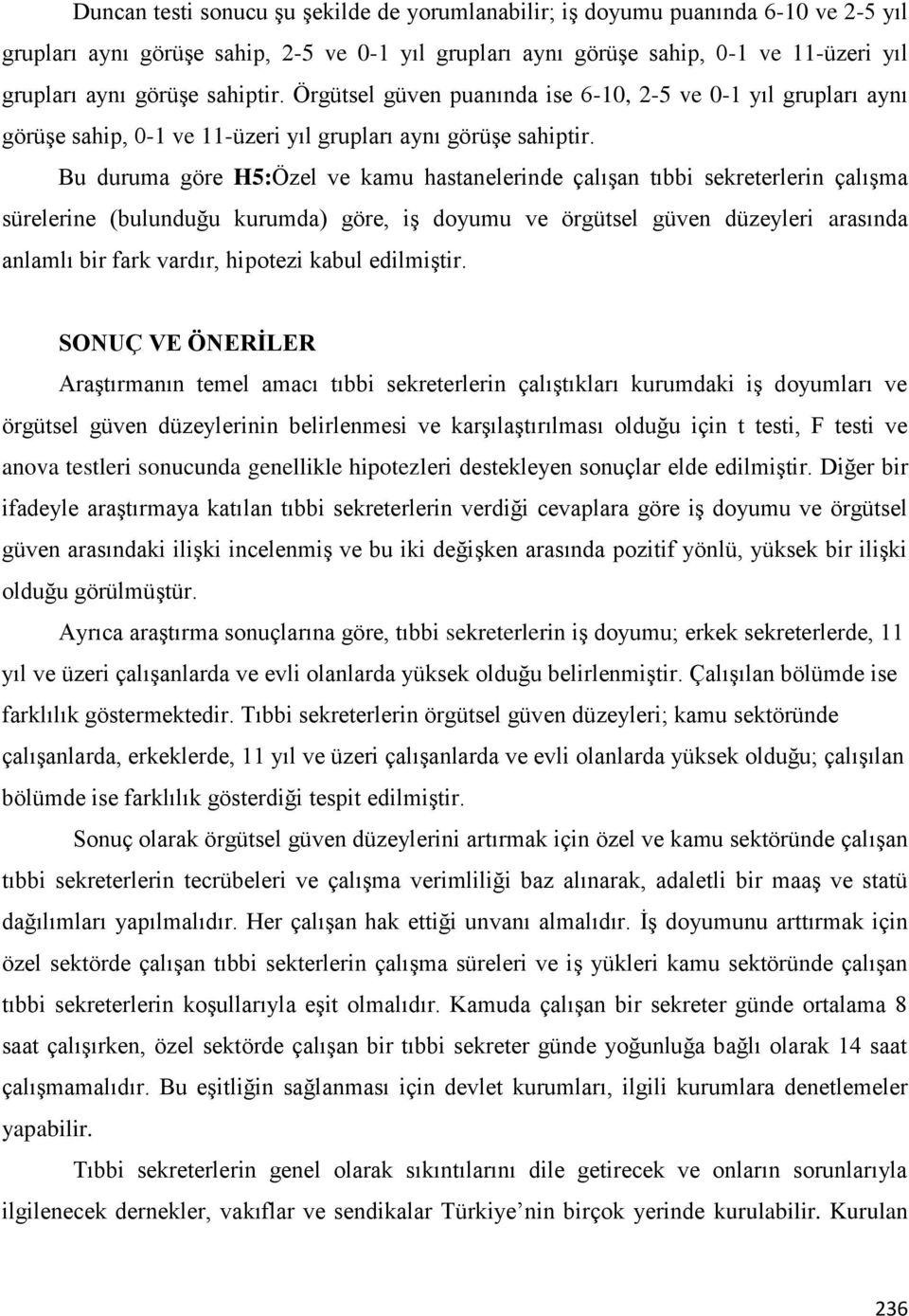 Bu duruma göre H5:Özel ve kamu hastanelerinde çalışan tıbbi sekreterlerin çalışma sürelerine (bulunduğu kurumda) göre, iş doyumu ve örgütsel güven düzeyleri arasında anlamlı bir fark vardır, hipotezi