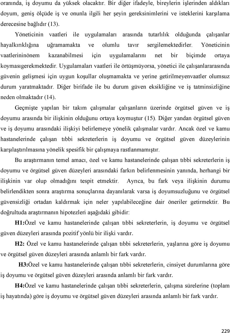 Yöneticinin vaatleri ile uygulamaları arasında tutarlılık olduğunda çalışanlar hayalkırıklığına uğramamakta ve olumlu tavır sergilemektedirler.