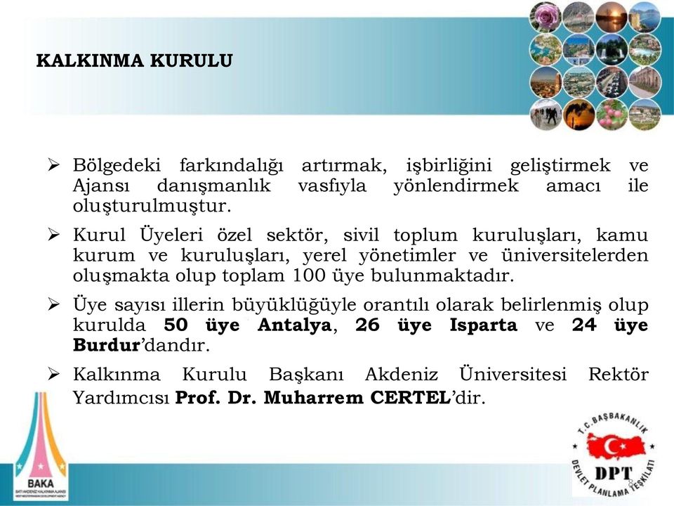 Kurul Üyeleri özel sektör, sivil toplum kuruluşları, kamu kurum ve kuruluşları, yerel yönetimler ve üniversitelerden oluşmakta olup