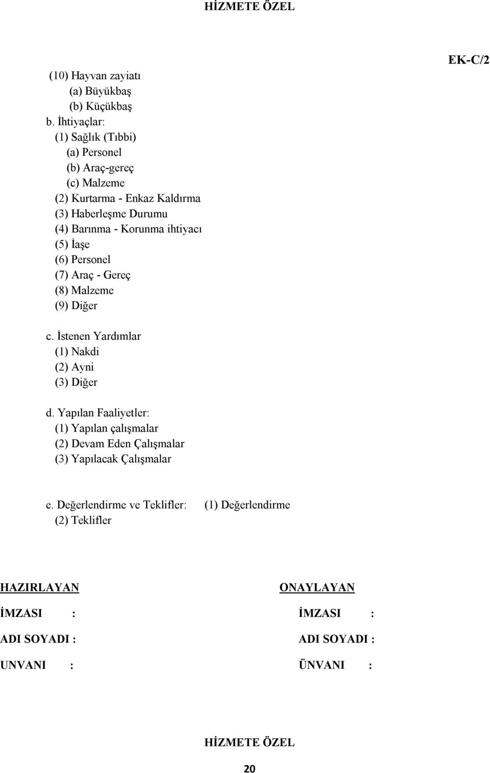 Korunma ihtiyacı (5) İaşe (6) Personel (7) Araç - Gereç (8) Malzeme (9) Diğer EK-C/2 c. İstenen Yardımlar (1) Nakdi (2) Ayni (3) Diğer d.