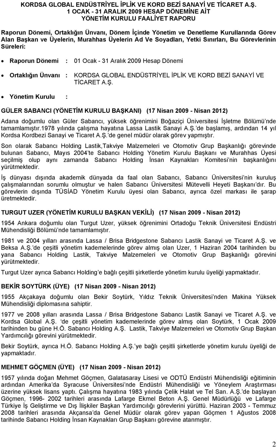 Üyelerin Ad Ve Soyadları, Yetki Sınırları, Bu Görevlerinin Süreleri: Raporun Dönemi : 01 Ocak - 31 Aralık 2009 Hesap Dönemi Ortaklığın Ünvanı :  Yönetim Kurulu : GÜLER SABANCI (YÖNETİM KURULU