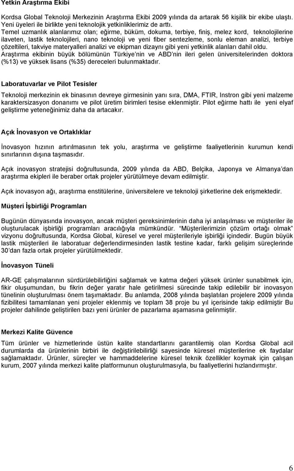 terbiye çözeltileri, takviye materyalleri analizi ve ekipman dizaynı gibi yeni yetkinlik alanları dahil oldu.