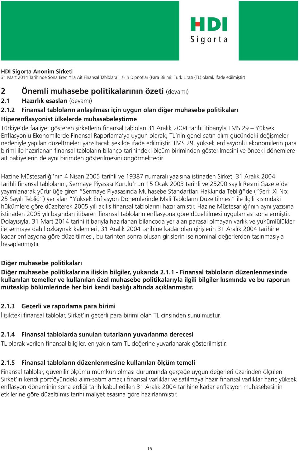 2 Finansal tabloların anlaşılması için uygun olan diğer muhasebe politikaları Hiperenflasyonist ülkelerde muhasebeleştirme Türkiye de faaliyet gösteren şirketlerin finansal tabloları 2004 tarihi