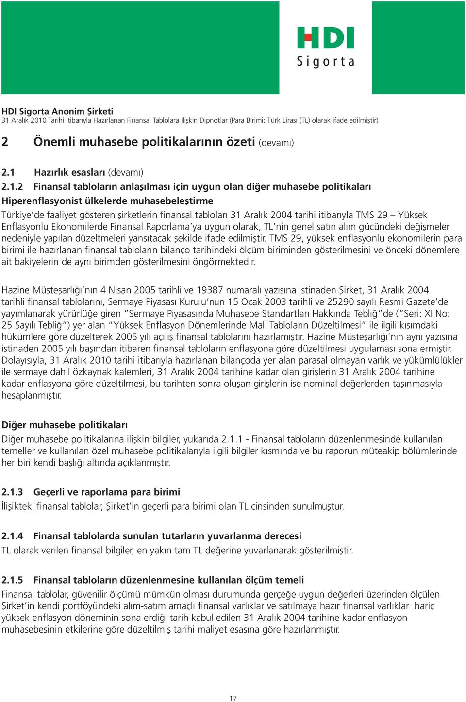 2 Finansal tabloların anlaşılması için uygun olan diğer muhasebe politikaları Hiperenflasyonist ülkelerde muhasebeleştirme Türkiye de faaliyet gösteren şirketlerin finansal tabloları 31 Aralık 2004