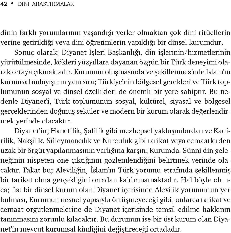 Kurumun oluþmasýnda ve þekillenmesinde Ýslam ýn kurumsal anlayýþýnýn yaný sýra; Türkiye nin bölgesel gerekleri ve Türk toplumunun sosyal ve dinsel özellikleri de önemli bir yere sahiptir.