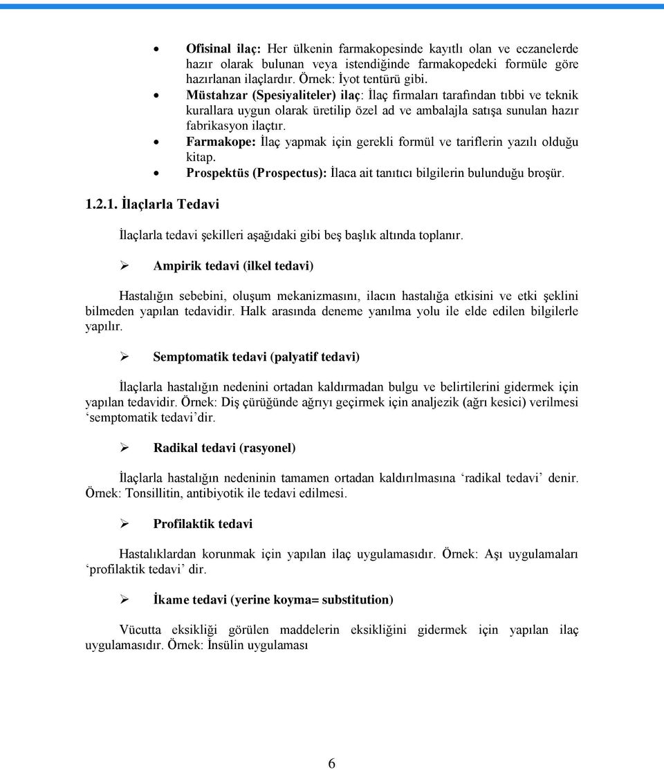 Farmakope: İlaç yapmak için gerekli formül ve tariflerin yazılı olduğu kitap. Prospektüs (Prospectus): İlaca ait tanıtıcı bilgilerin bulunduğu broşür. 1.