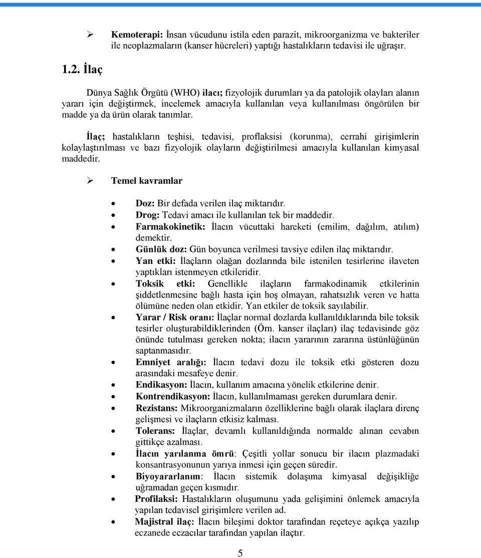 tanımlar. İlaç; hastalıkların teşhisi, tedavisi, proflaksisi (korunma), cerrahi girişimlerin kolaylaştırılması ve bazı fizyolojik olayların değiştirilmesi amacıyla kullanılan kimyasal maddedir.