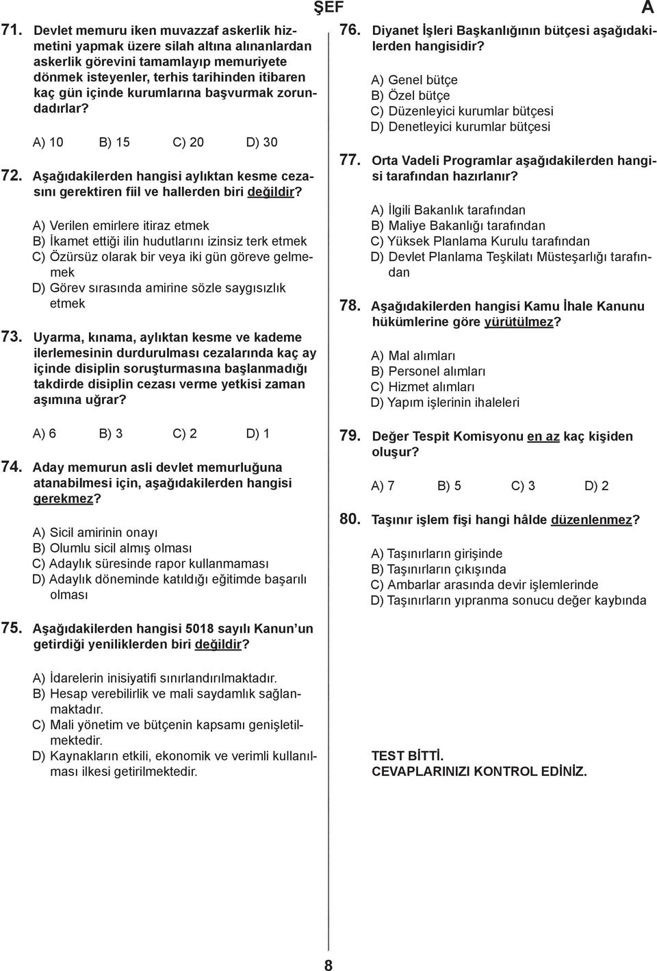 başvurmak zorundadırlar? ) 10 ) 15 ) 20 ) 30 şağıdakilerden hangisi aylıktan kesme cezasını gerektiren fiil ve hallerden biri değildir?