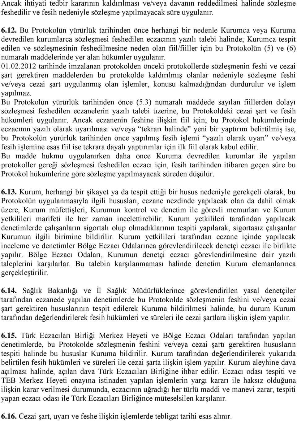 feshedilmesine neden olan fiil/fiiller için bu Protokolün (5) ve (6) numaralı maddelerinde yer alan hükümler uygulanır. 01.02.