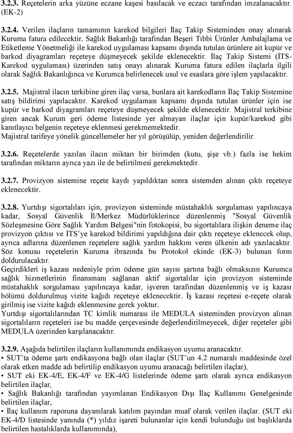 Sağlık Bakanlığı tarafından BeĢeri Tıbbi Ürünler Ambalajlama ve Etiketleme Yönetmeliği ile karekod uygulaması kapsamı dıģında tutulan ürünlere ait kupür ve barkod diyagramları reçeteye düģmeyecek