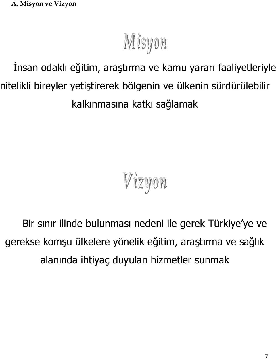 katkı sağlamak Bir sınır ilinde bulunması nedeni ile gerek Türkiye ye ve gerekse