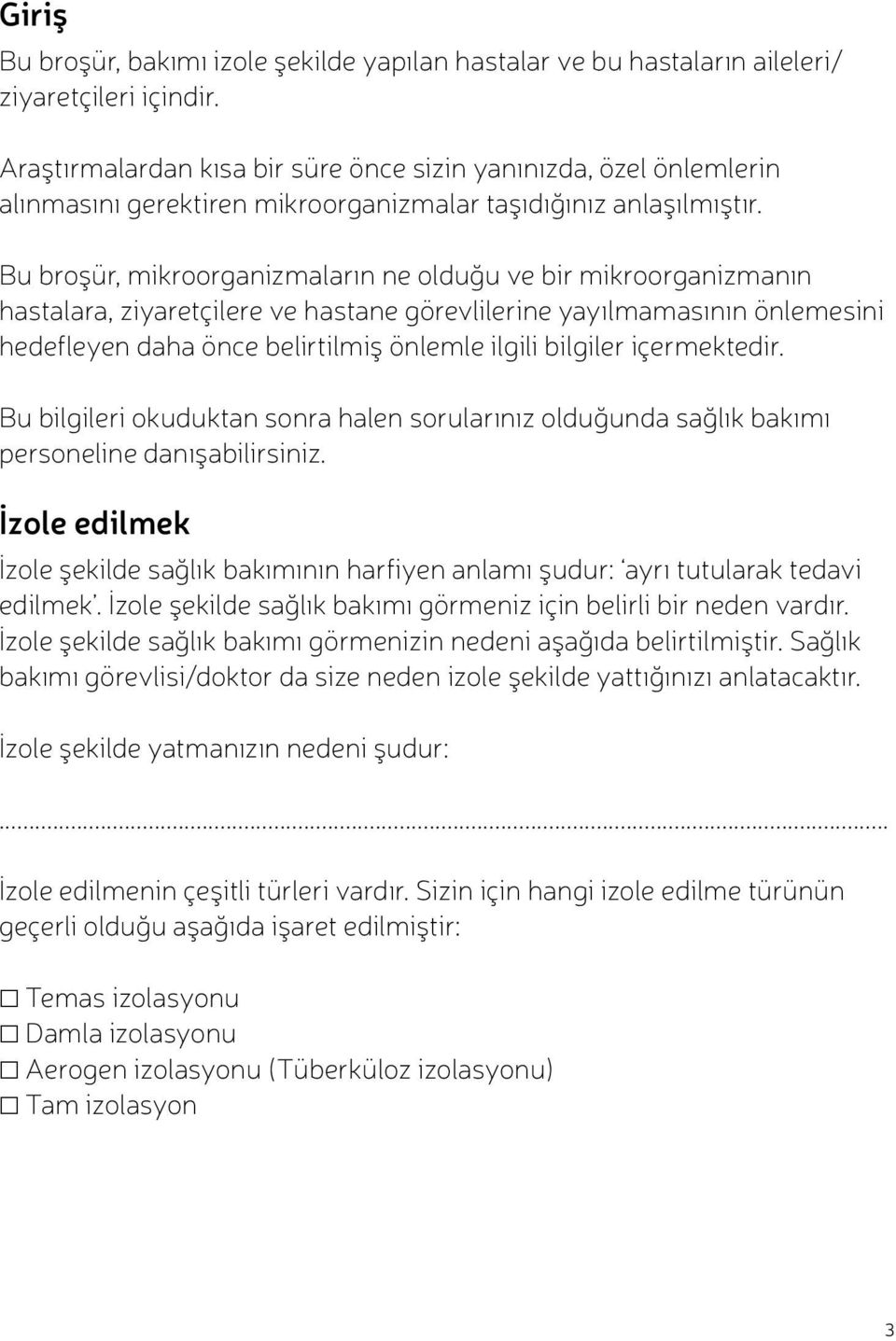 Bu broşür, mikroorganizmaların ne olduğu ve bir mikroorganizmanın hastalara, ziyaretçilere ve hastane görevlilerine yayılmamasının önlemesini hedefleyen daha önce belirtilmiş önlemle ilgili bilgiler