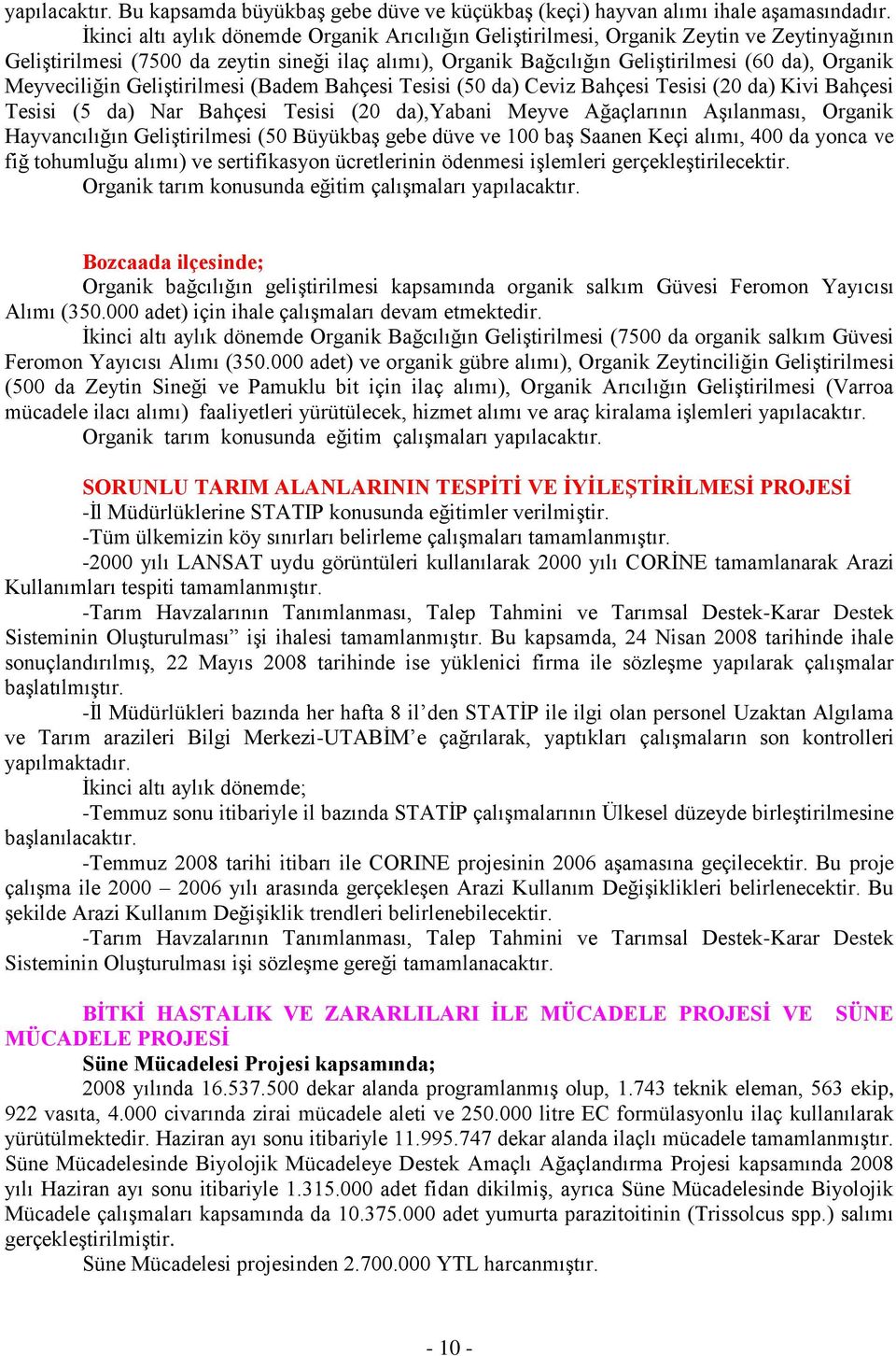 Meyveciliğin Geliştirilmesi (Badem Bahçesi Tesisi (50 da) Ceviz Bahçesi Tesisi (20 da) Kivi Bahçesi Tesisi (5 da) Nar Bahçesi Tesisi (20 da),yabani Meyve Ağaçlarının Aşılanması, Organik Hayvancılığın