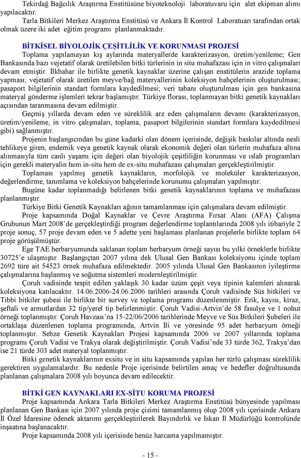 BİTKİSEL BİYOLOJİK ÇEŞİTLİLİK VE KORUNMASI PROJESİ Toplama yapılamayan kış aylarında materyallerde karakterizasyon, üretim/yenileme; Gen Bankasında bazı vejetatif olarak üretilebilen bitki türlerinin