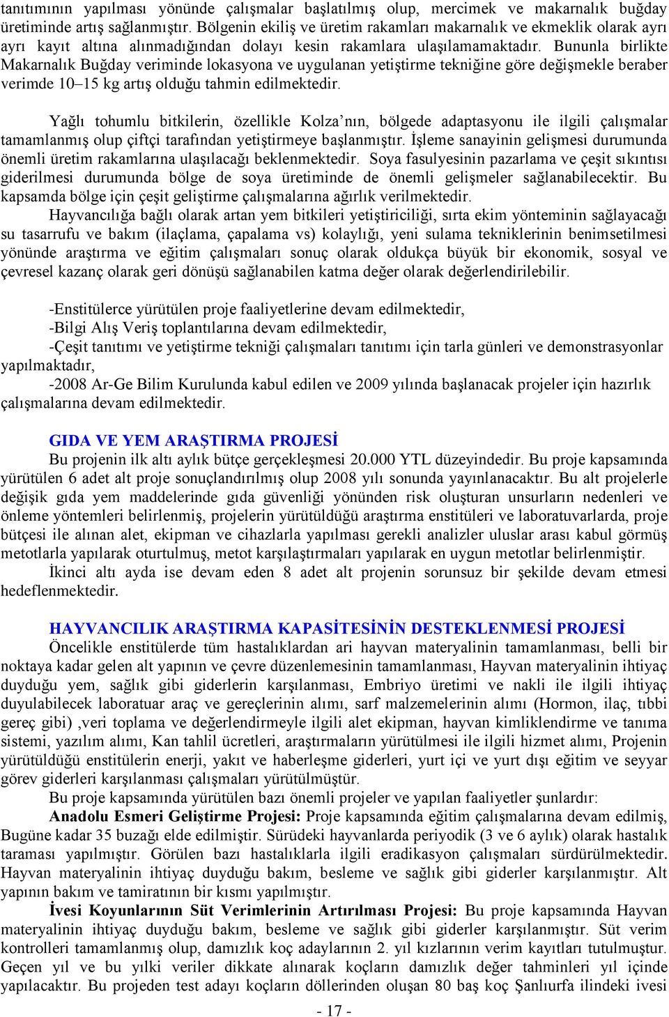 Bununla birlikte Makarnalık Buğday veriminde lokasyona ve uygulanan yetiştirme tekniğine göre değişmekle beraber verimde 10 15 kg artış olduğu tahmin edilmektedir.