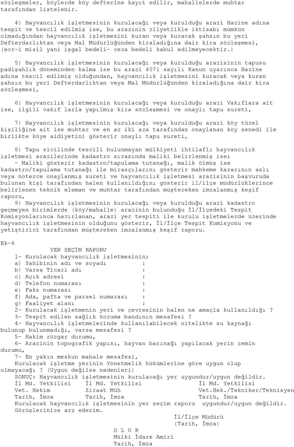 şahsın bu yeri Defterdarlıktan veya Mal Müdürlüğünden kiraladığına dair kira sözleşmesi, (ecr-i misil yani işgal bedeli- ceza bedeli kabul edilmeyecektir.