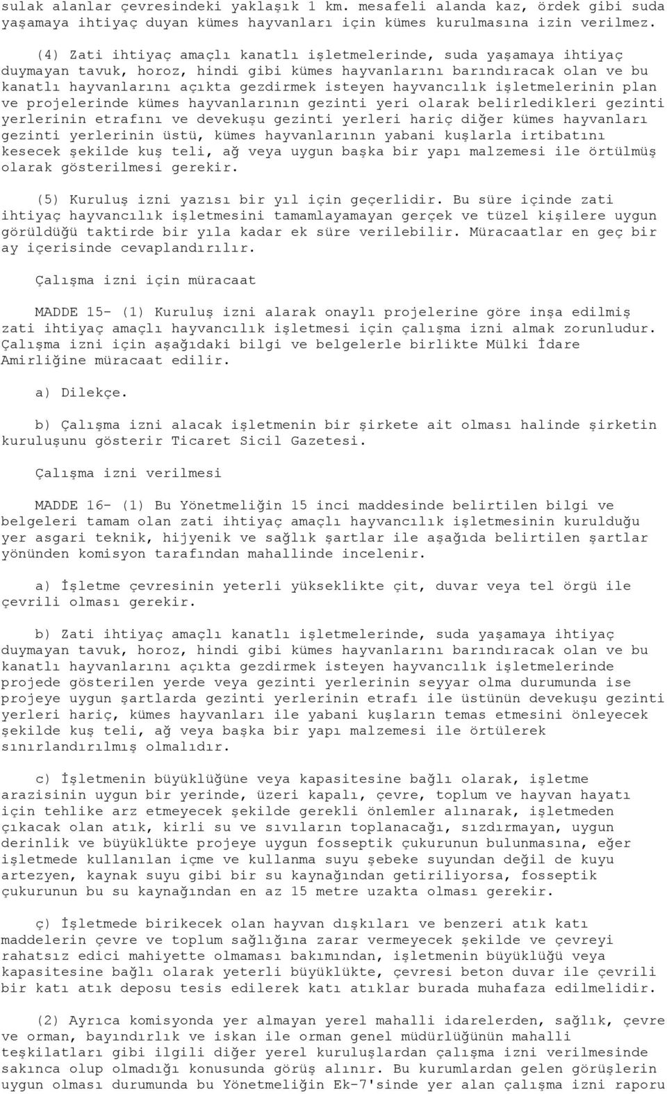 hayvancılık işletmelerinin plan ve projelerinde kümes hayvanlarının gezinti yeri olarak belirledikleri gezinti yerlerinin etrafını ve devekuşu gezinti yerleri hariç diğer kümes hayvanları gezinti