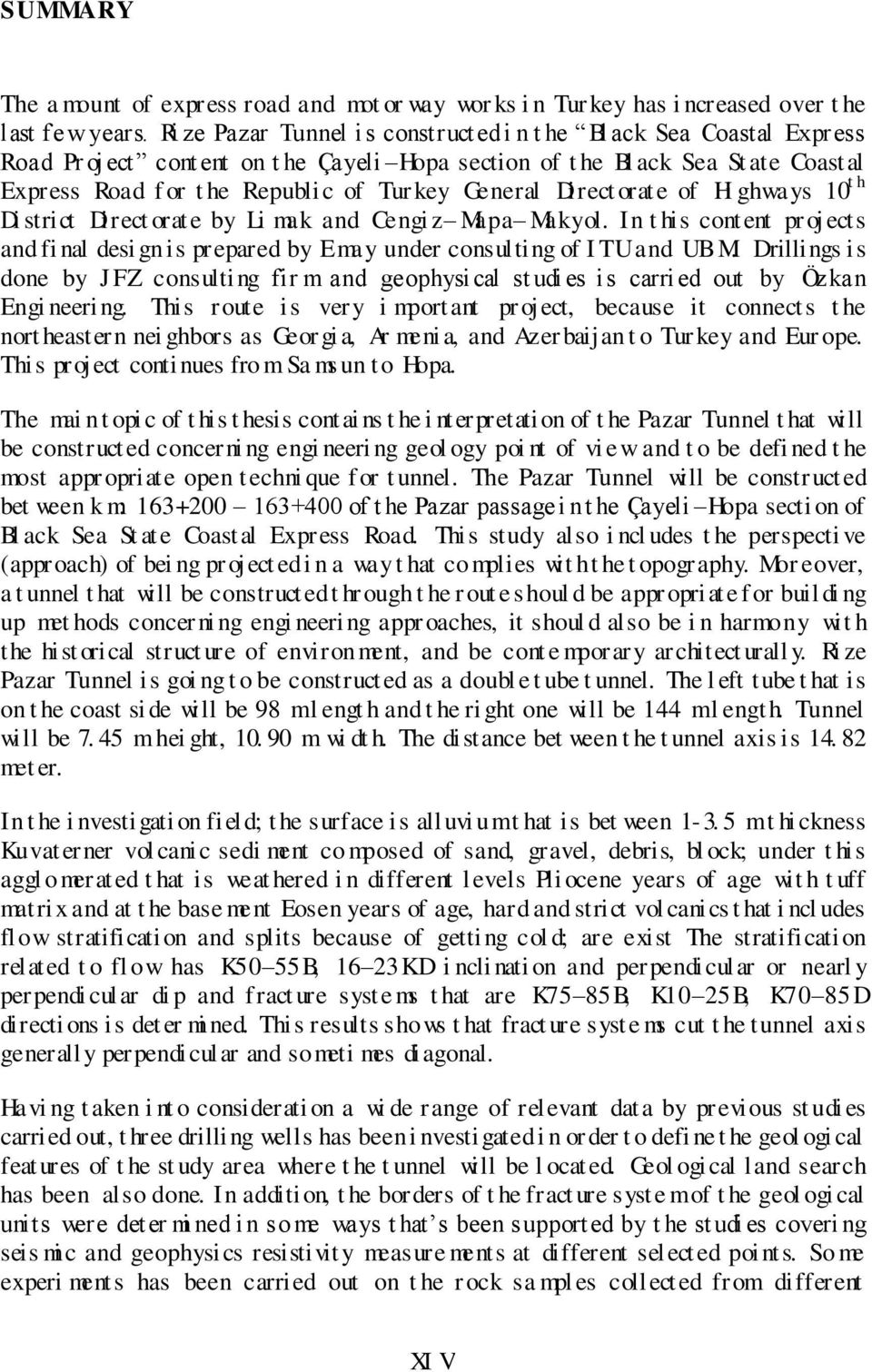 General Direct orate of Hi ghways 10 th Di strict Direct orate by Li mak and Cengi z Mapa Makyol. In t his cont ent pr oj ects and fi nal desi gn is prepared by Emay under consulting of I TU and UBM.