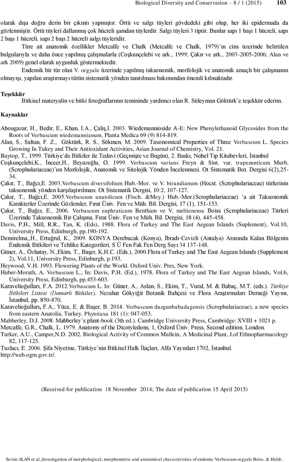 Türe ait anatomik özellikler Metcalfe ve Chalk (Metcalfe ve Chalk, 1979) ın cins üzerinde belirtilen bulgularıyla ve daha önce yapılmış çalışmalarla (Coşkunçelebi ve ark., 1999; Çakır ve ark.