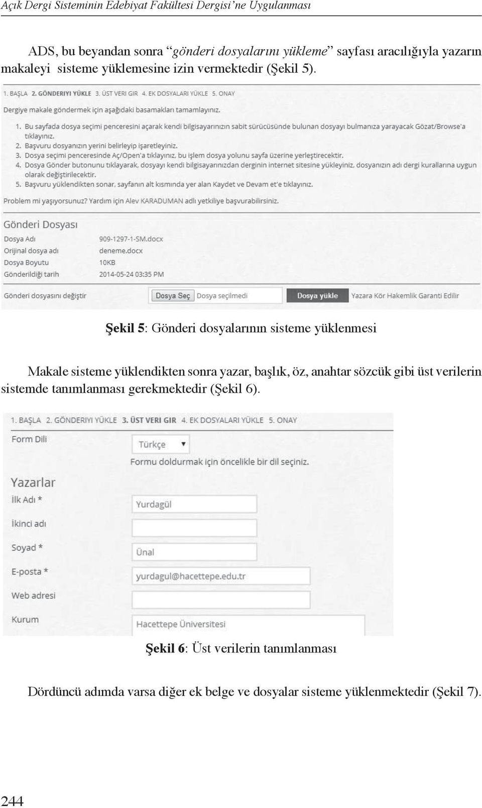 Şekil 5: Gönderi dosyalarının sisteme yüklenmesi Makale sisteme yüklendikten sonra yazar, başlık, öz, anahtar sözcük gibi üst