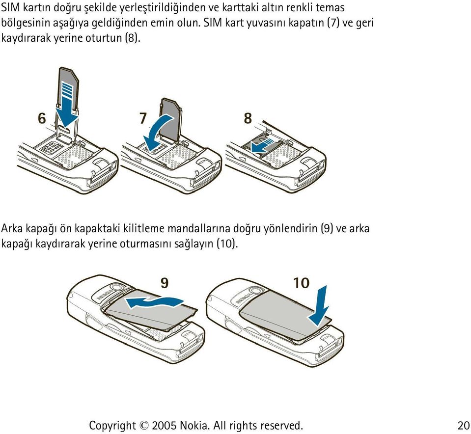 SIM kart yuvasýný kapatýn (7) ve geri kaydýrarak yerine oturtun (8).