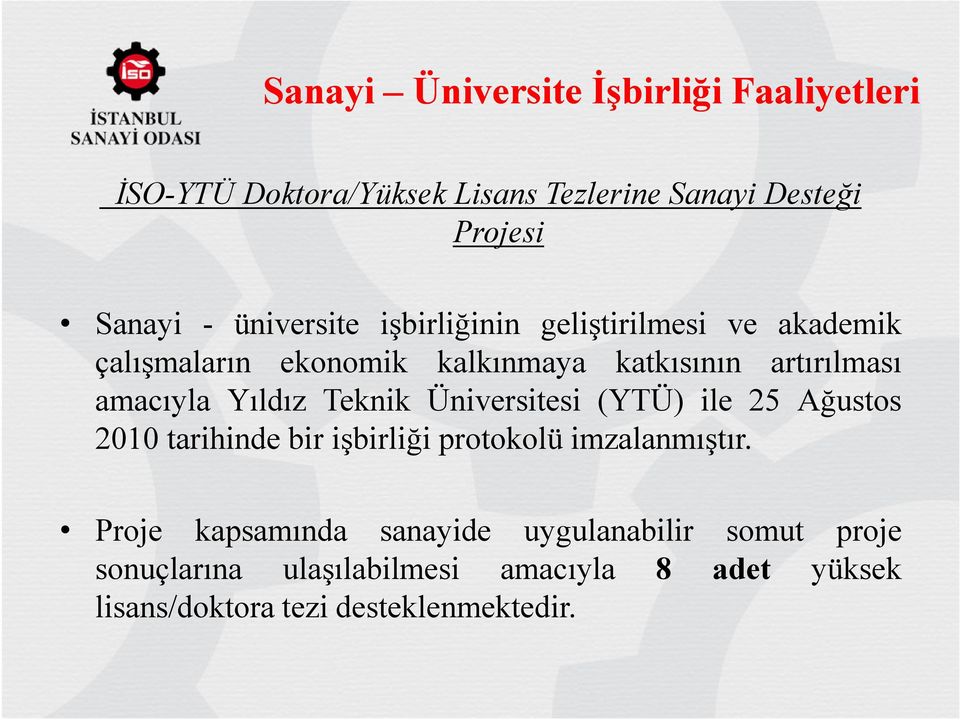 Yıldız Teknik Üniversitesi (YTÜ) ile 25 Ağustos 2010 tarihinde bir işbirliği protokolü imzalanmıştır.