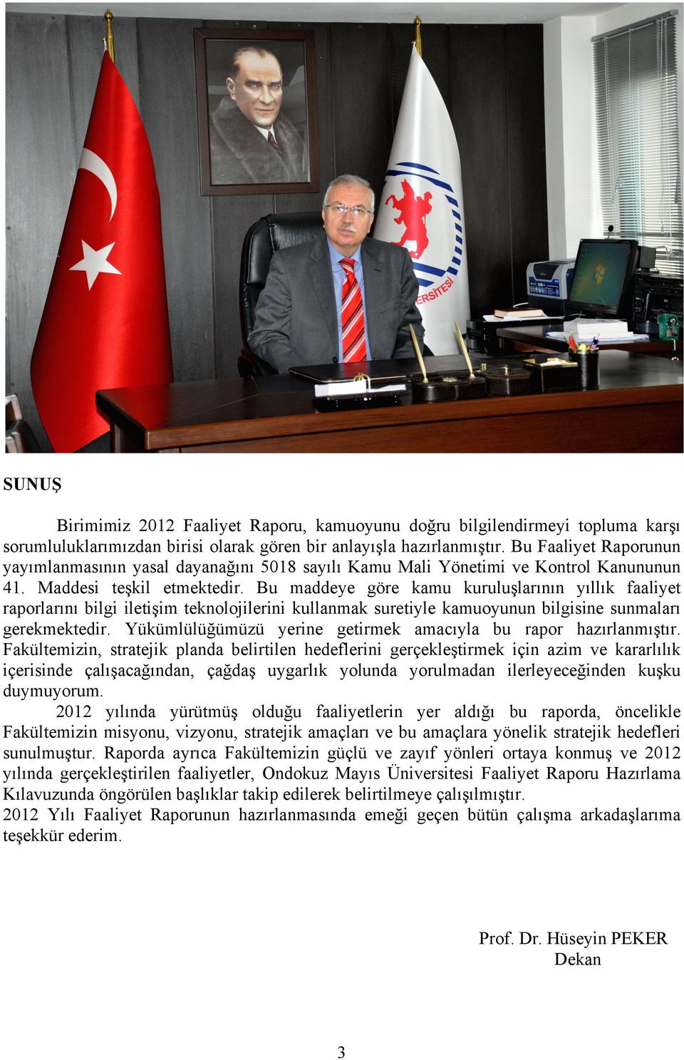 Bu maddeye göre kamu kuruluşlarının yıllık faaliyet raporlarını bilgi iletişim teknolojilerini kullanmak suretiyle kamuoyunun bilgisine sunmaları gerekmektedir.