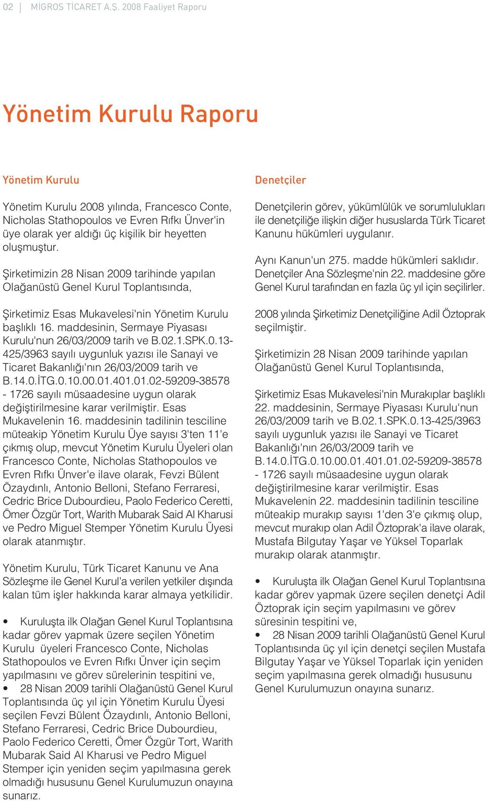 oluflmufltur. fiirketimizin 28 Nisan 2009 tarihinde yap lan Ola anüstü Genel Kurul Toplant s nda, fiirketimiz Esas Mukavelesi'nin Yönetim Kurulu bafll kl 16.