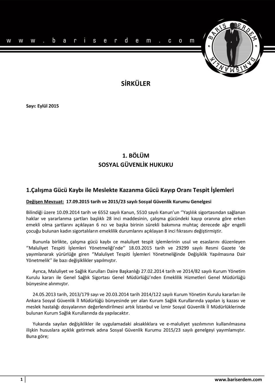 2014 tarih ve 6552 sayılı Kanun, 5510 sayılı Kanun un Yaşlılık sigortasından sağlanan haklar ve yararlanma şartları başlıklı 28 inci maddesinin, çalışma gücündeki kayıp oranına göre erken emekli olma