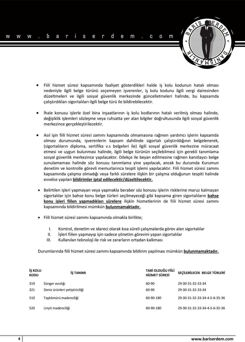 İhale konusu işlerle özel bina inşaatlarının iş kolu kodlarının hatalı verilmiş olması halinde, değişiklik işlemleri sözleşme veya ruhsatta yer alan bilgiler doğrultusunda ilgili sosyal güvenlik