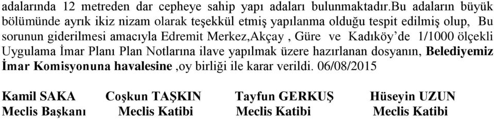 amacıyla Edremit Merkez,Akçay, Güre ve Kadıköy de 1/1000 ölçekli Uygulama Ġmar Planı Plan Notlarına ilave yapılmak üzere hazırlanan