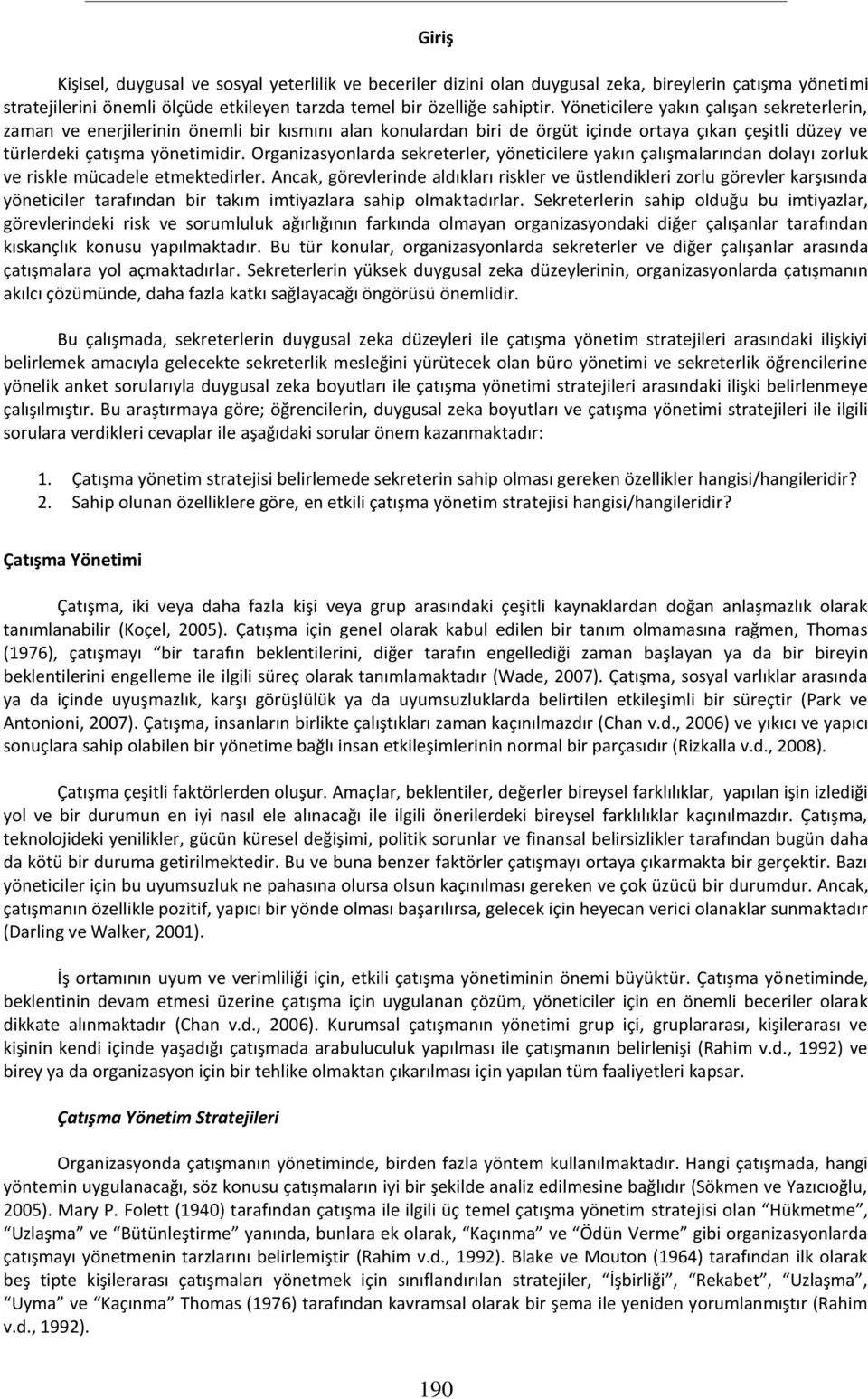 Organizasyonlarda sekreterler, yöneticilere yakın çalışmalarından dolayı zorluk ve riskle mücadele etmektedirler.