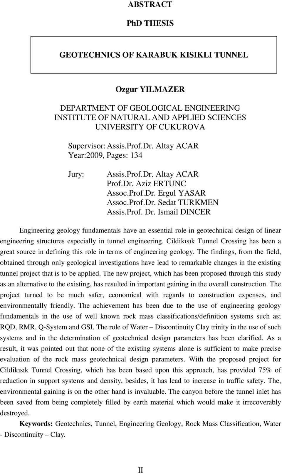 Ismail DINCER Engineering geology fundamentals have an essential role in geotechnical design of linear engineering structures especially in tunnel engineering.