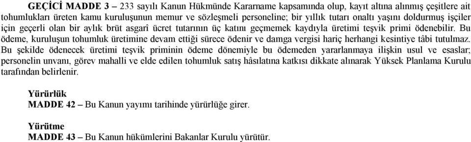 Bu ödeme, kuruluşun tohumluk üretimine devam ettiği sürece ödenir ve damga vergisi hariç herhangi kesintiye tâbi tutulmaz.