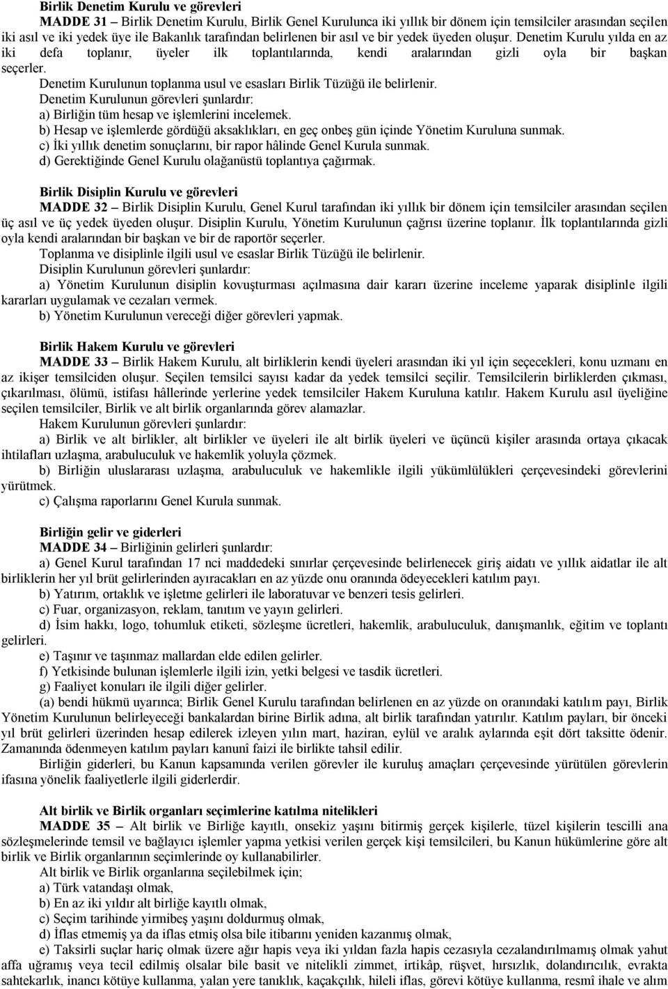 Denetim Kurulunun toplanma usul ve esasları Birlik Tüzüğü ile belirlenir. Denetim Kurulunun görevleri şunlardır: a) Birliğin tüm hesap ve işlemlerini incelemek.