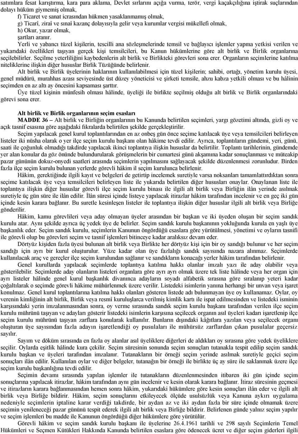 Yerli ve yabancı tüzel kişilerin, tescilli ana sözleşmelerinde temsil ve bağlayıcı işlemler yapma yetkisi verilen ve yukarıdaki özellikleri taşıyan gerçek kişi temsilcileri, bu Kanun hükümlerine göre