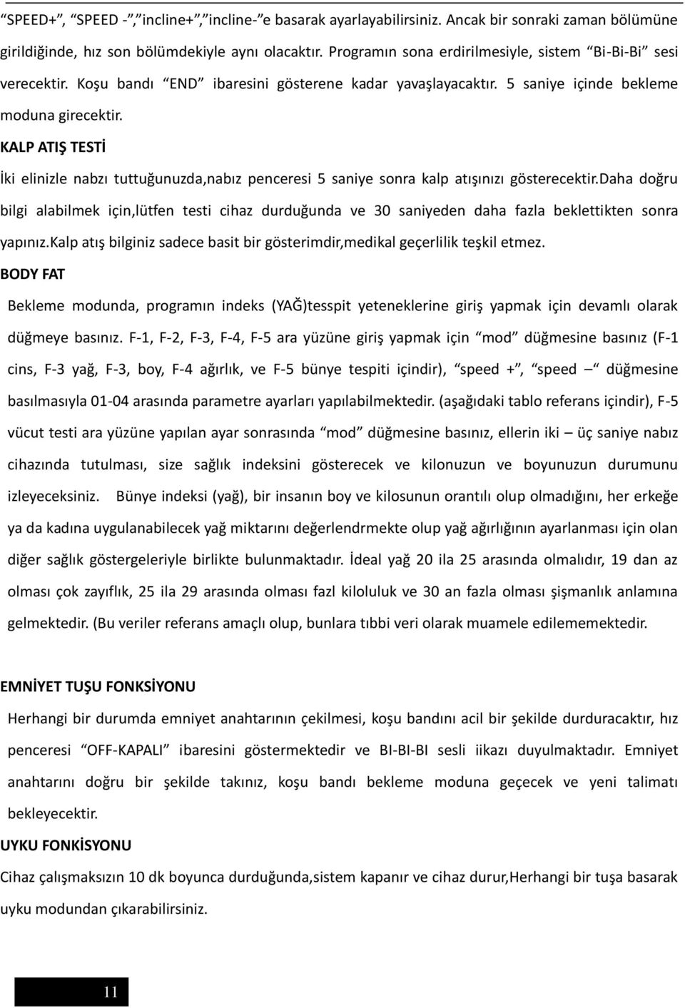 KALP ATIŞ TESTİ İki elinizle nabzı tuttuğunuzda,nabız penceresi 5 saniye sonra kalp atışınızı gösterecektir.