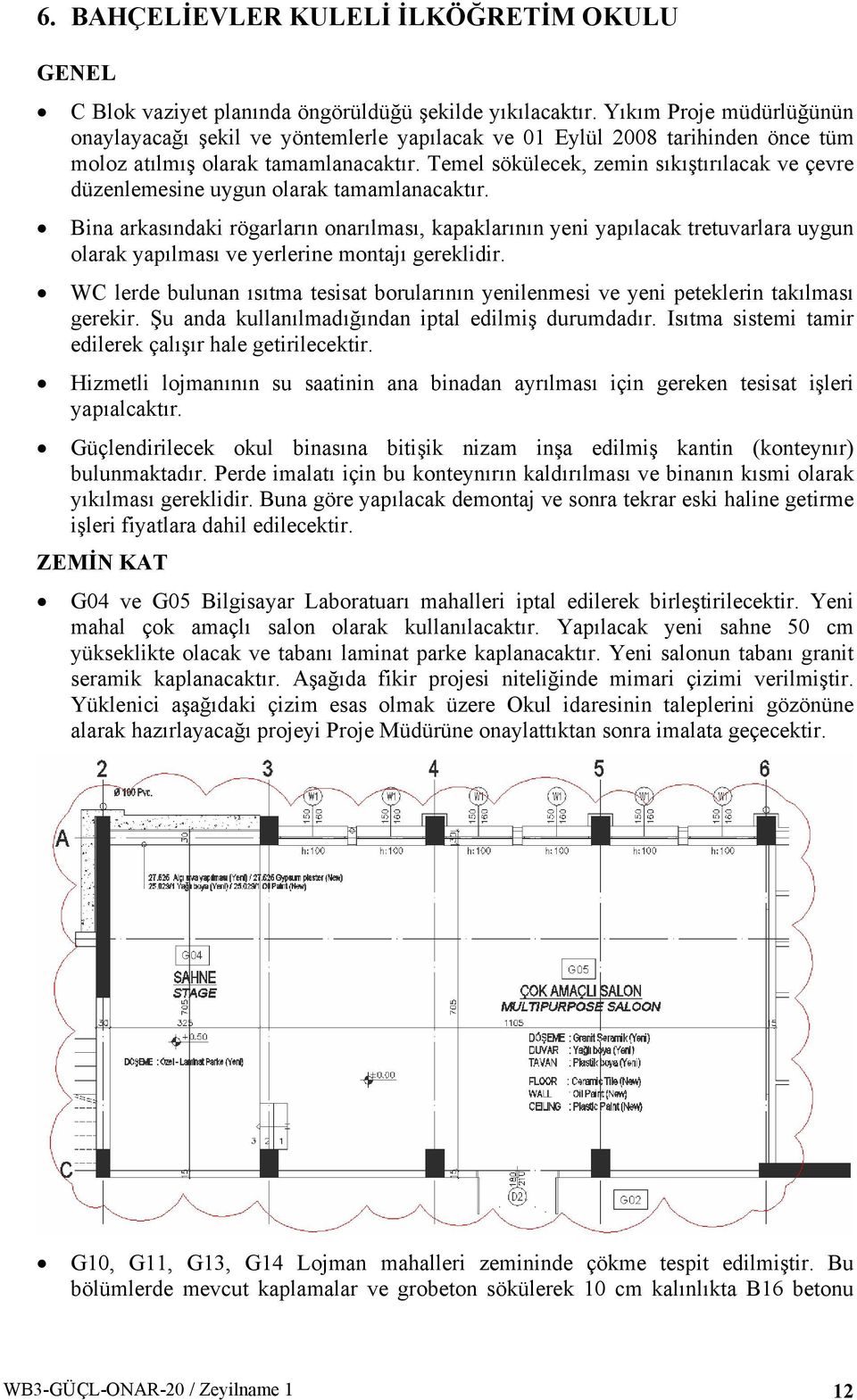 Temel sökülecek, zemin sıkıştırılacak ve çevre düzenlemesine uygun olarak tamamlanacaktır.