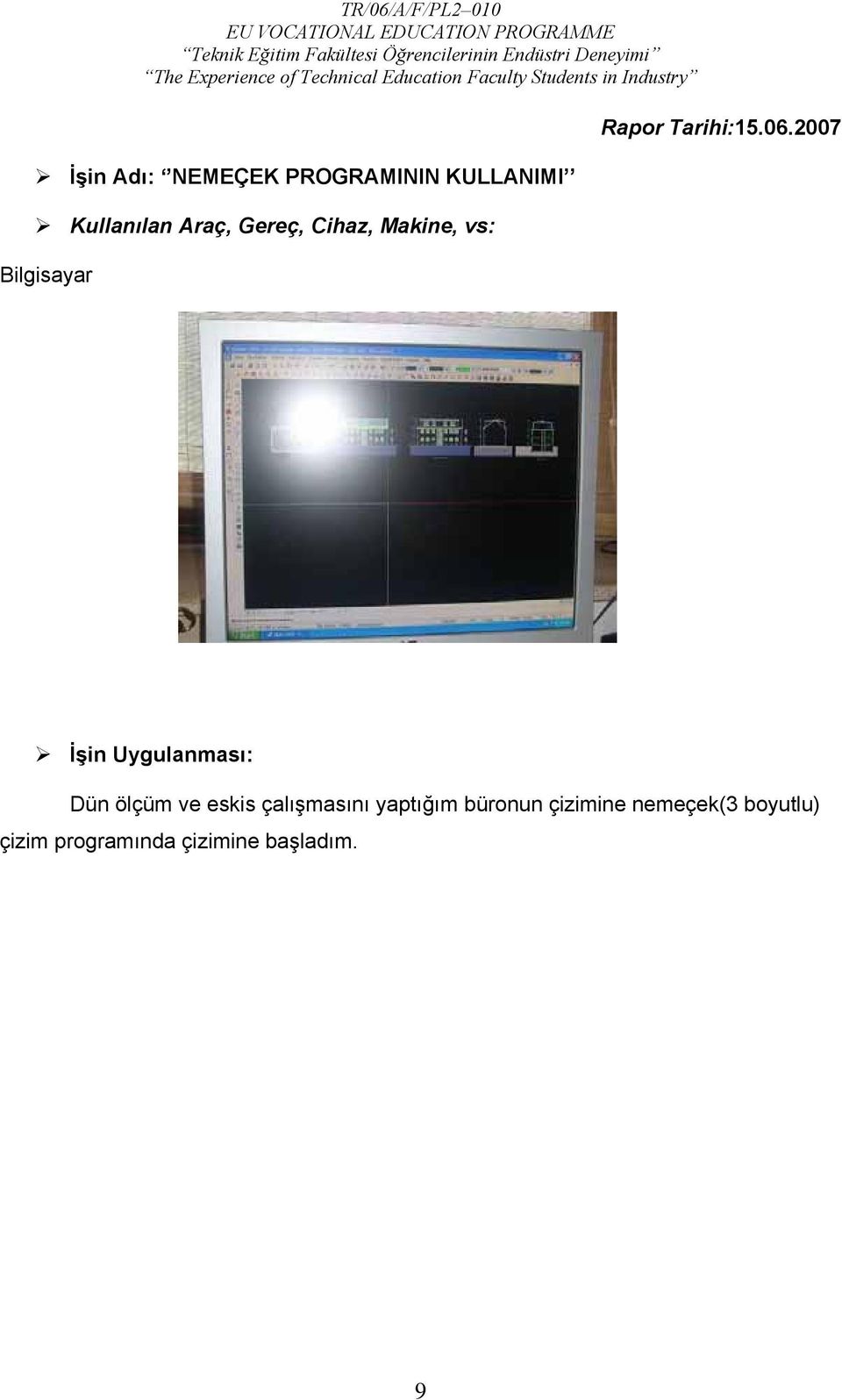 2007 İşin Uygulanması: Dün ölçüm ve eskis çalışmasını yaptığım