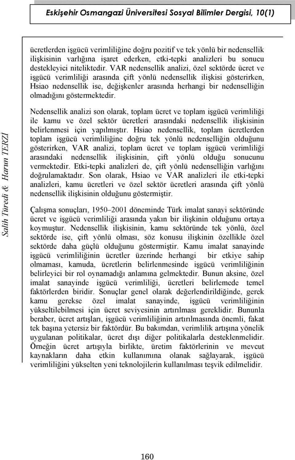 VAR nedensellik analizi, özel sektörde ücret ve işgücü verimliliği arasında çift yönlü nedensellik ilişkisi gösterirken, Hsiao nedensellik ise, değişkenler arasında herhangi bir nedenselliğin