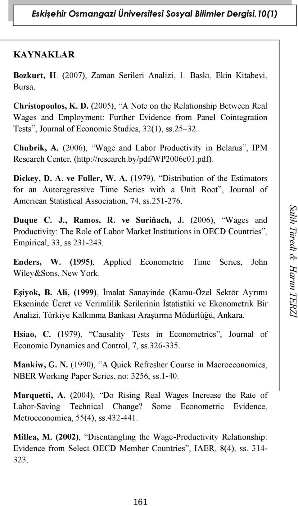 (2005), A Note on the Relationship Between Real Wages and Employment: Further Evidence from Panel Cointegration Tests, Journal of Economic Studies, 32(1), ss.25 32. Chubrik, A.