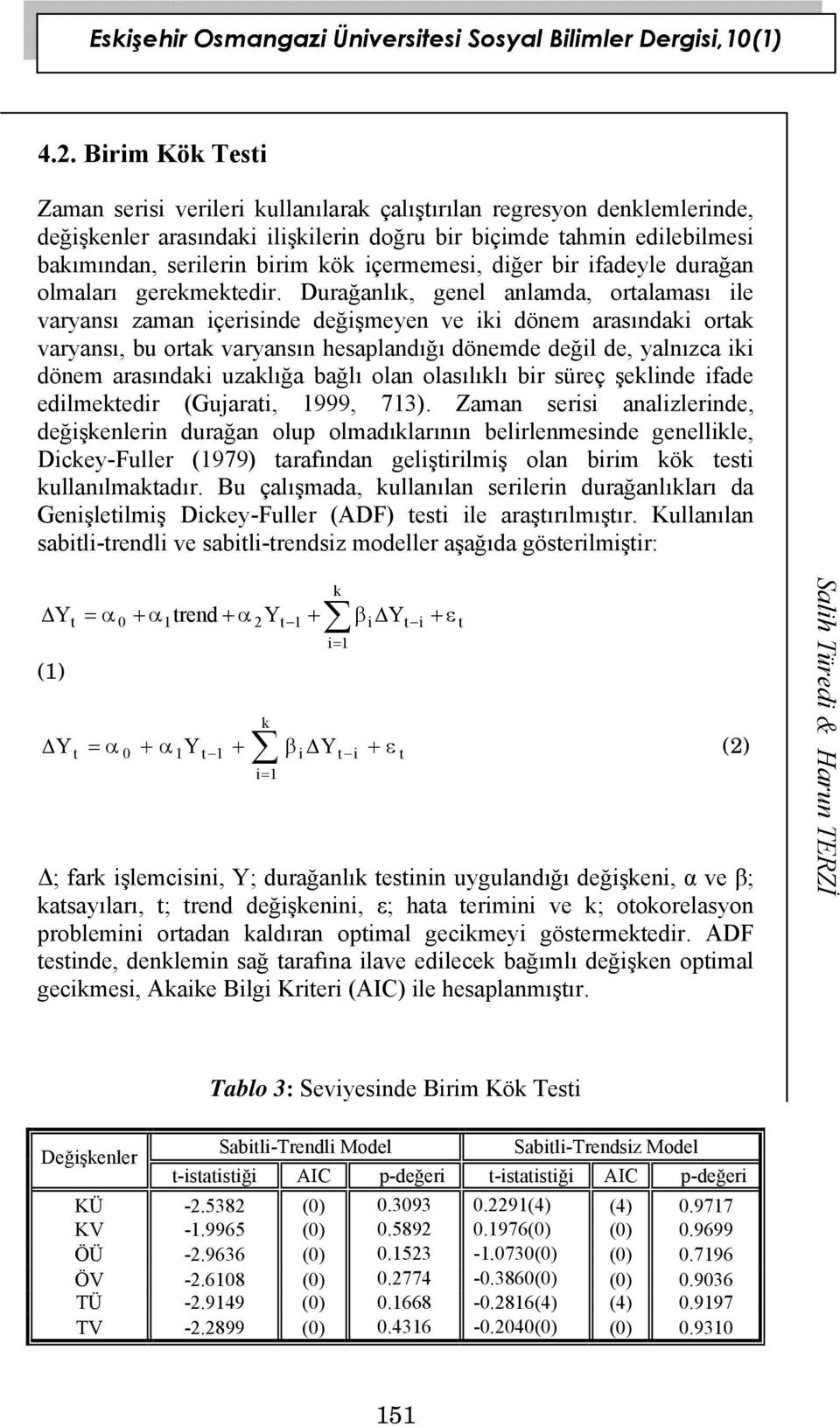 içermemesi, diğer bir ifadeyle durağan olmaları gerekmektedir.