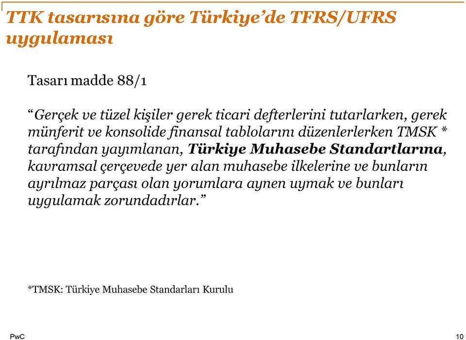 yayımlanan, Türkiye Muhasebe Standartlarına, kavramsal çerçevede yer alan muhasebe ilkelerine ve bunların