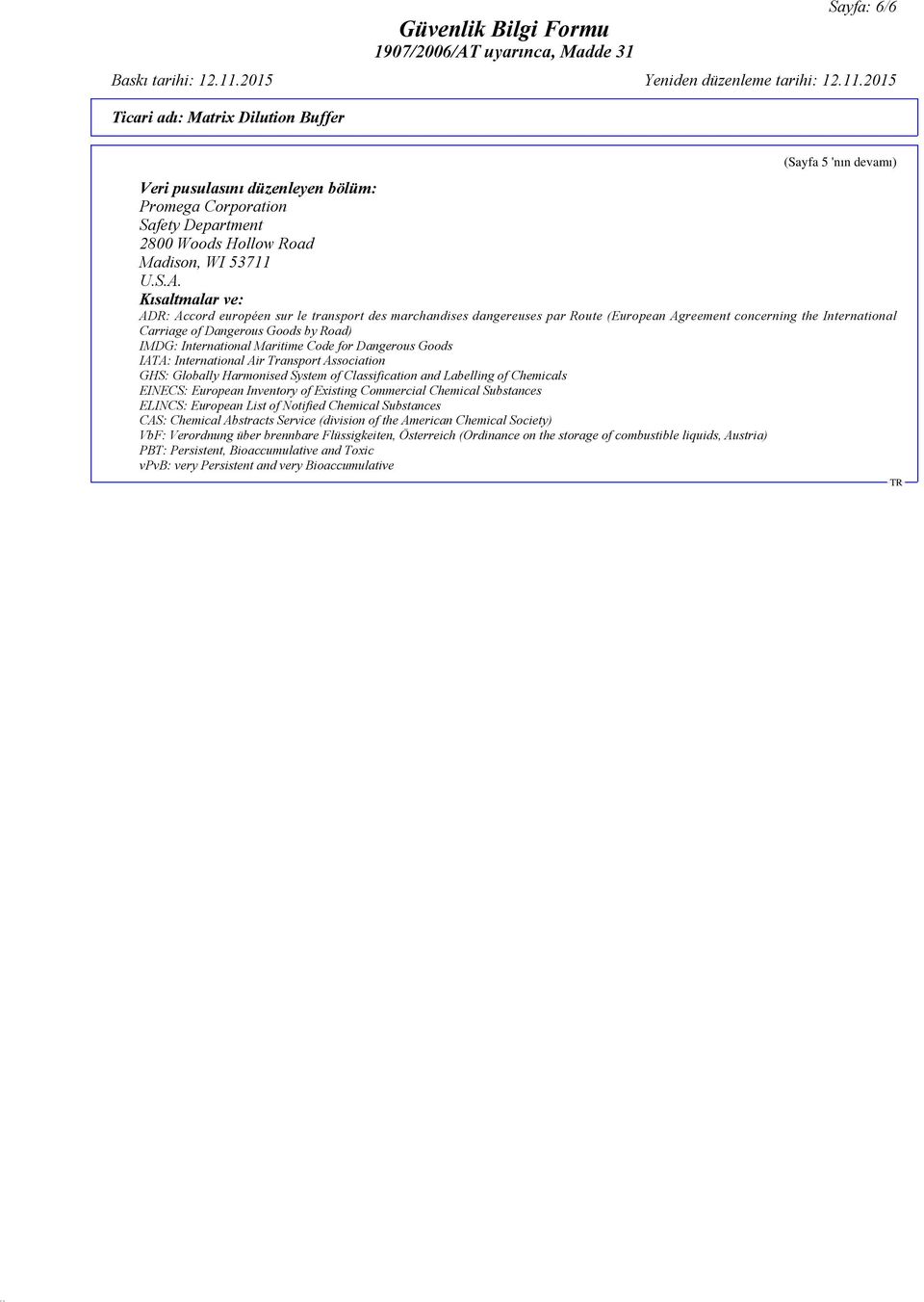 Maritime Code for Dangerous Goods IATA: International Air Transport Association GHS: Globally Harmonised System of Classification and Labelling of Chemicals EINECS: European Inventory of Existing